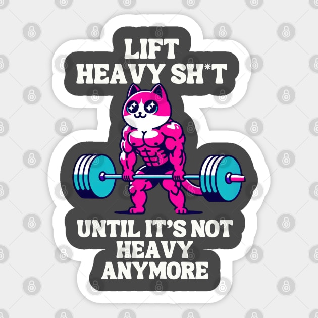 Lift heavy sh*t until it's not heavy anymore Sticker by jiwong